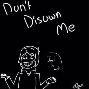 Don't Disown Me