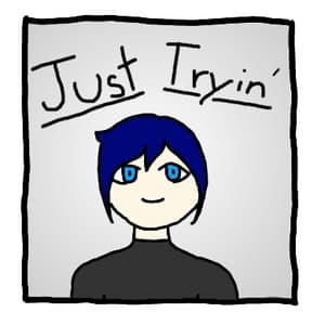 Just Tryin'