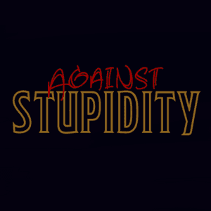 Against Stupidity