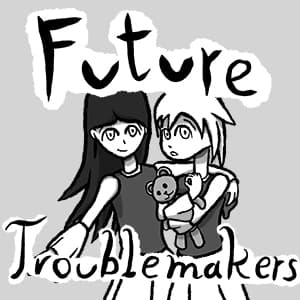 Future Troublemakers