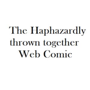 The Haphazardly thrown together Web Comic