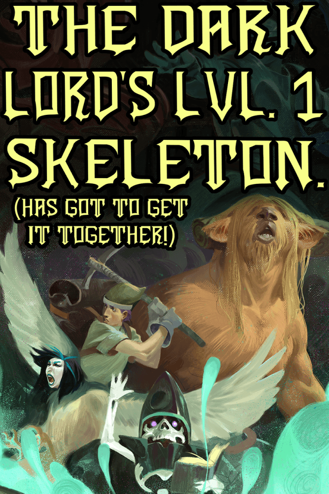 The Dark Lord's Lvl. 1 Skeleton (Has Got to Get It Together!)