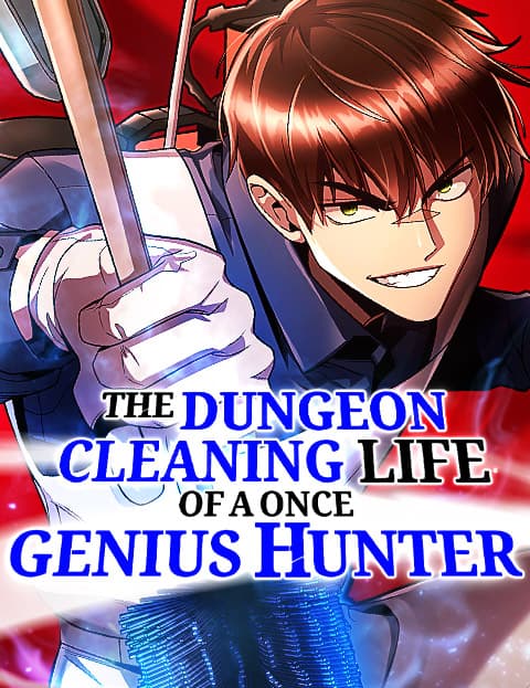 The Dungeon Cleaning Life of a Once Genius Hunter