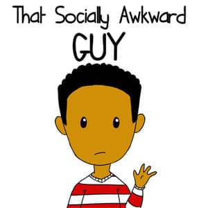 That Socially Awkward Guy