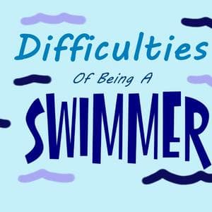 Difficulties of Being a Swimmer