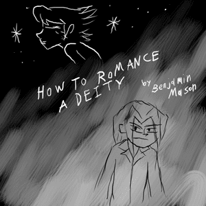 How to romance a deity, by Benjamin Mason