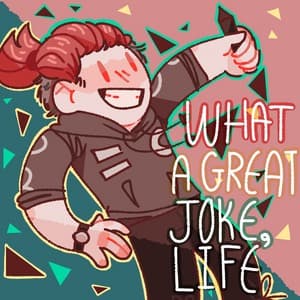 What's a GREAT Joke,LIFE