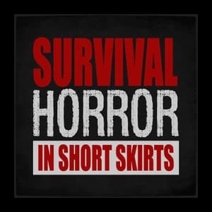 Survival Horror in Short Skirts