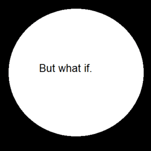 But what if.
