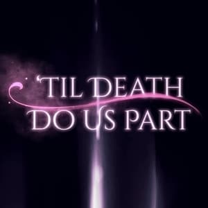 'Til Death Do Us Part