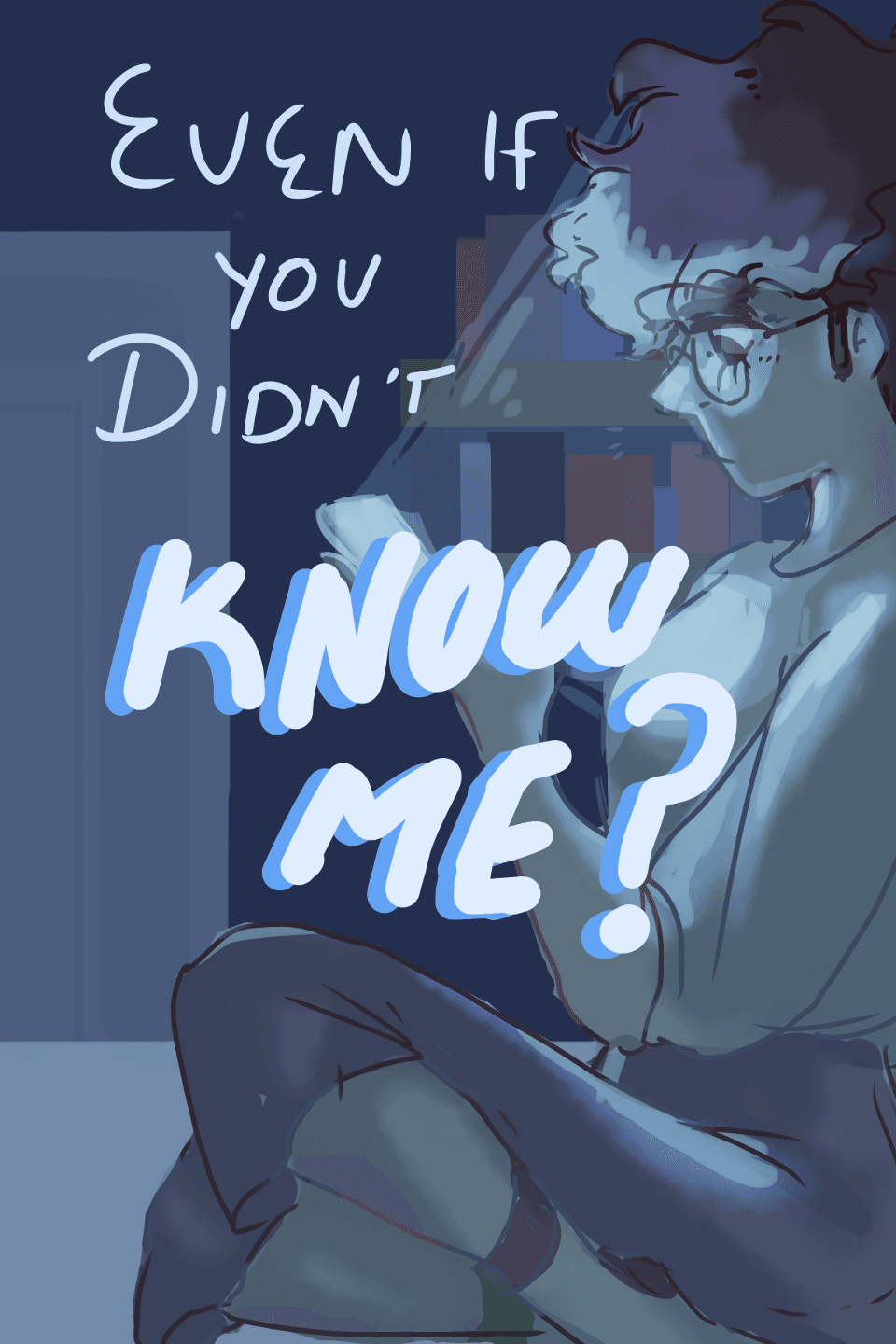 even if you didn't know me