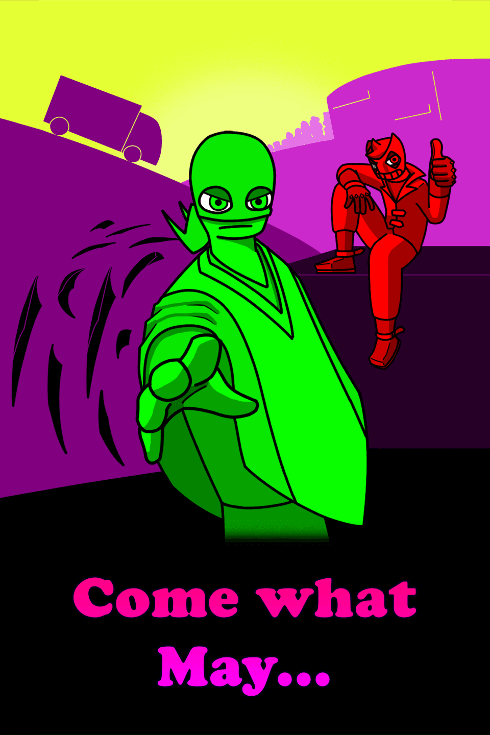Come what may...